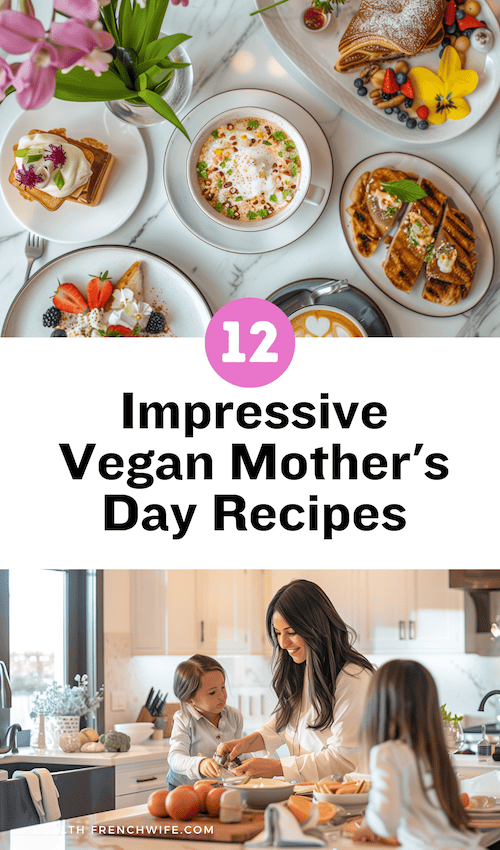 Impressive Vegan Mother's Day Recipes To Make Mom Feel Special and Loved