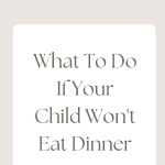 graphic with words that say: What Do You Do If Your Child Won't Eat Dinner