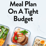 Learn How To Meal Plan On A Tight Budget Tips