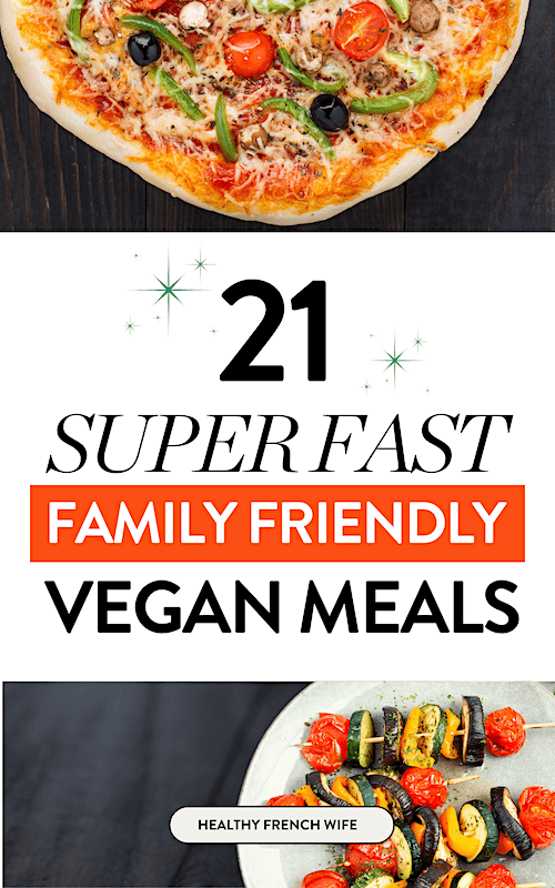 21 Family Friendly & Fast Vegan Meals
Ideas